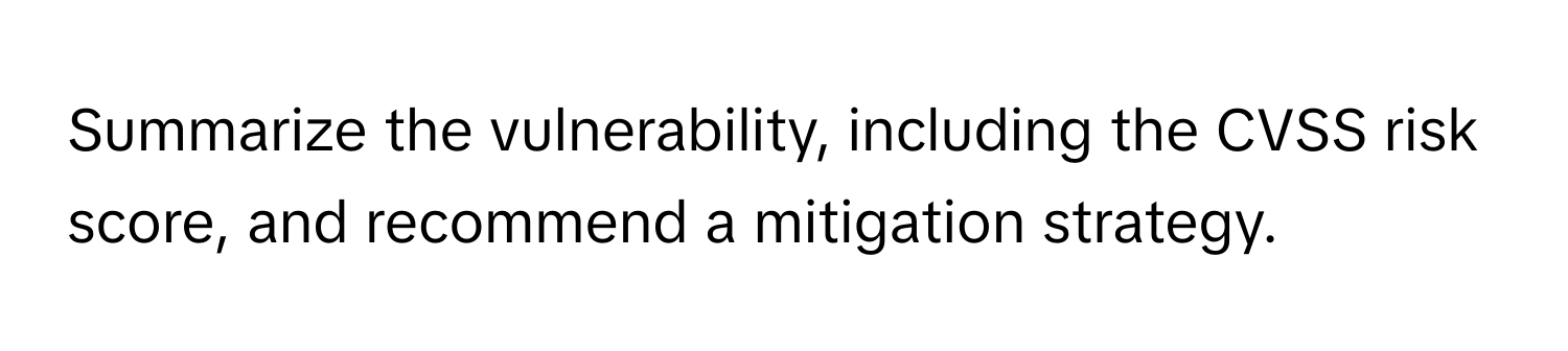 Summarize the vulnerability, including the CVSS risk score, and recommend a mitigation strategy.