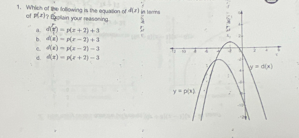 Which of the following is the equation of d(x) in terms
of p(x) ? Explain your reasoning.
a. d(x)=p(x+2)+3
b. d(x)=p(x-2)+3
C. d(x)=p(x-2)-3
d. d(x)=p(x+2)-3