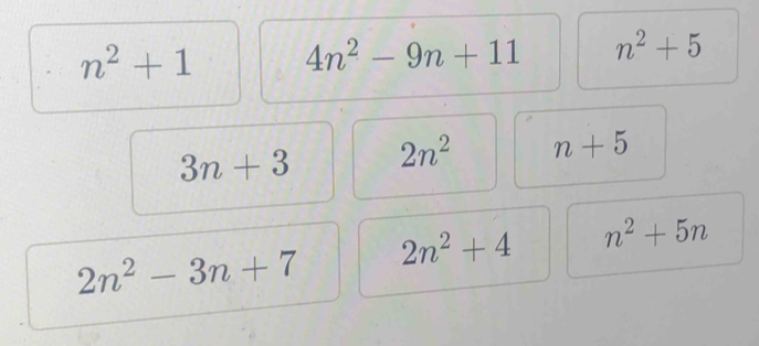 n^2+1 4n^2-9n+11 n^2+5
3n+3 2n^2 n+5
2n^2-3n+7 2n^2+4 n^2+5n