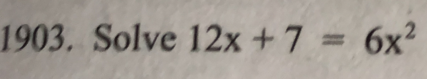 Solve 12x+7=6x^2