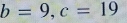 b=9, c=19