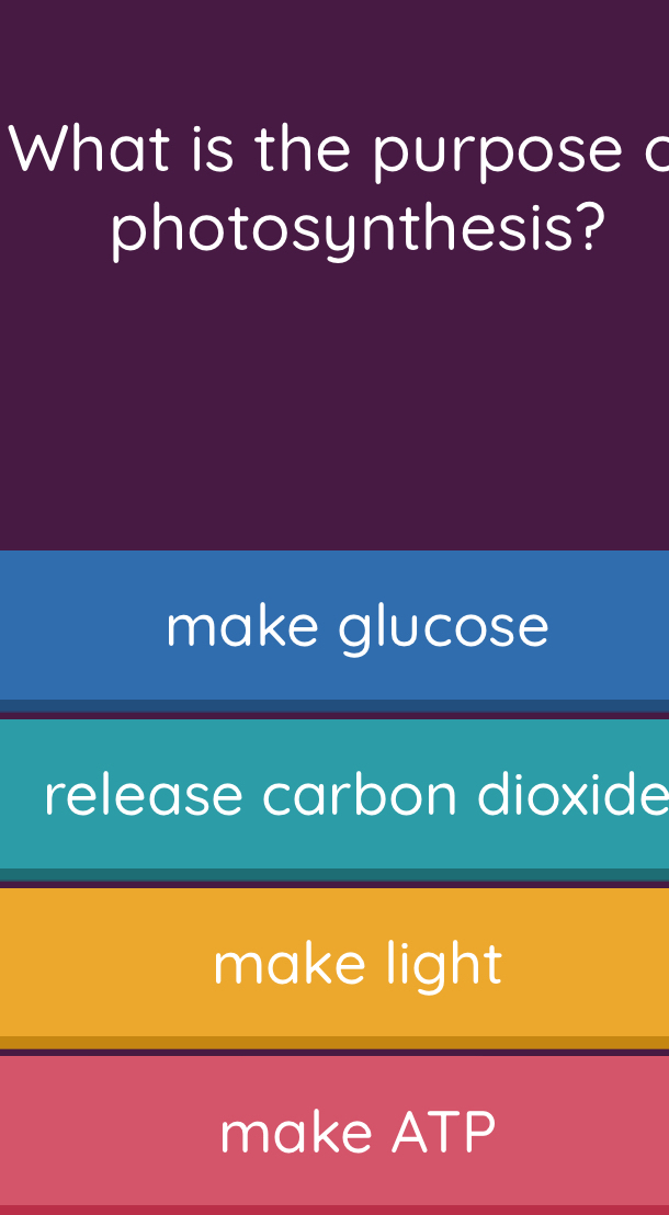 What is the purpose c
photosynthesis?
make glucose
release carbon dioxide
make light
make ATP