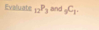 Evaluate _12P_3 and _9C_1.