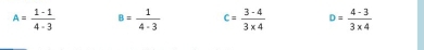 A= (1-1)/4-3  B= 1/4-3  c= (3-4)/3* 4  D= (4-3)/3* 4 