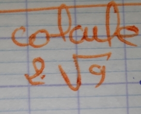 colcule
2sqrt(9)