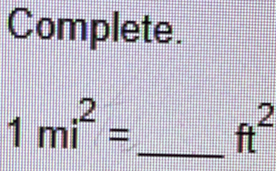 Complete.
1mi^2=
_ ft^2