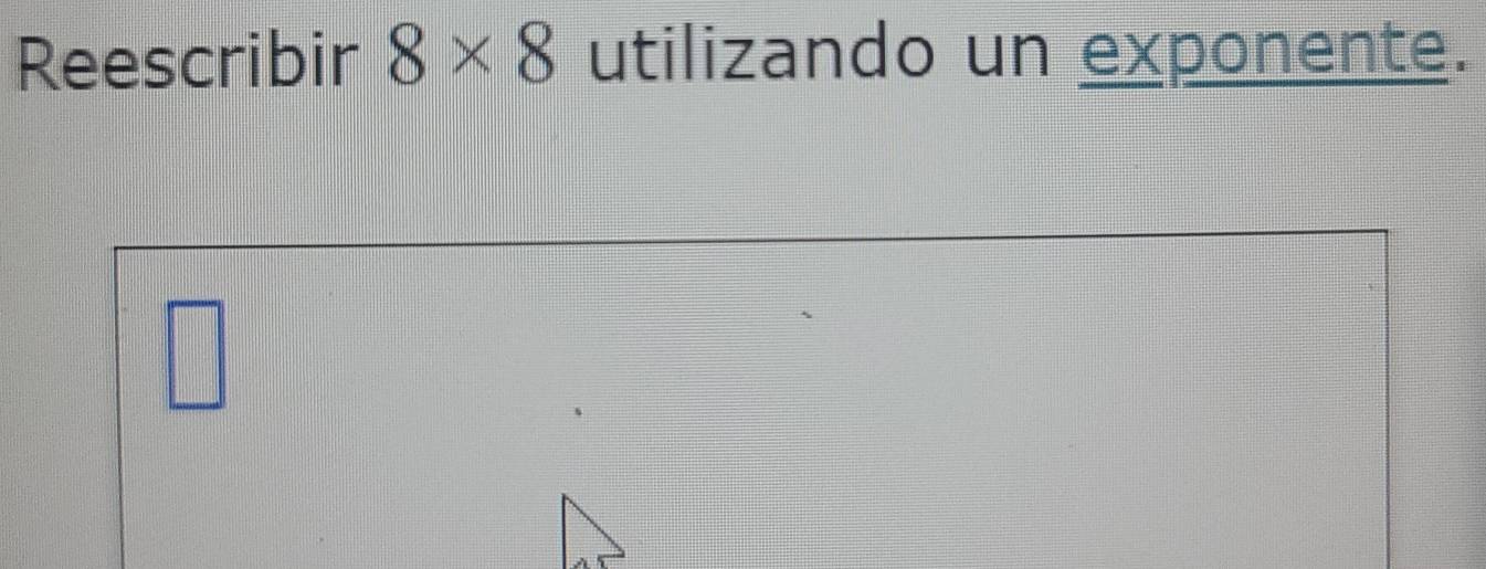 Reescribir 8* 8 utilizando un exponente.