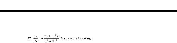  dy/dx =- (2x+3x^2y)/x^3+3y^2  Evaluate the following: