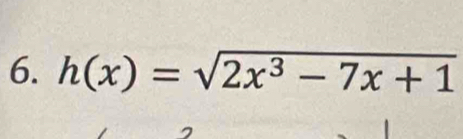 h(x)=sqrt(2x^3-7x+1)