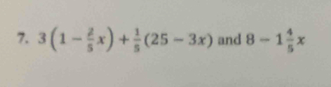 3(1- 2/5 x)+ 1/5 (25-3x) and 8-1 4/5 x