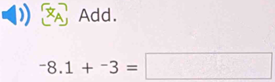 a ( Add.
-8.1+^-3=□