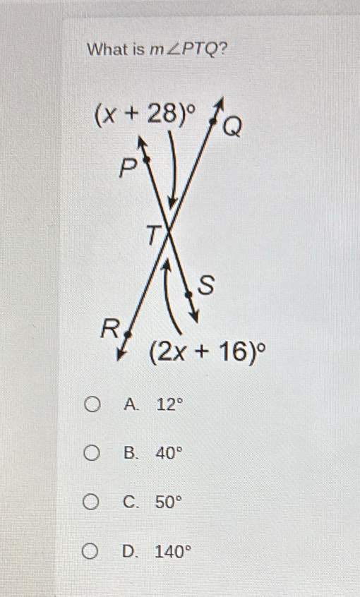 What is m∠ PTQ ?
A. 12°
B. 40°
C. 50°
D. 140°