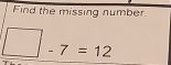 Find the missing number.
-7=12