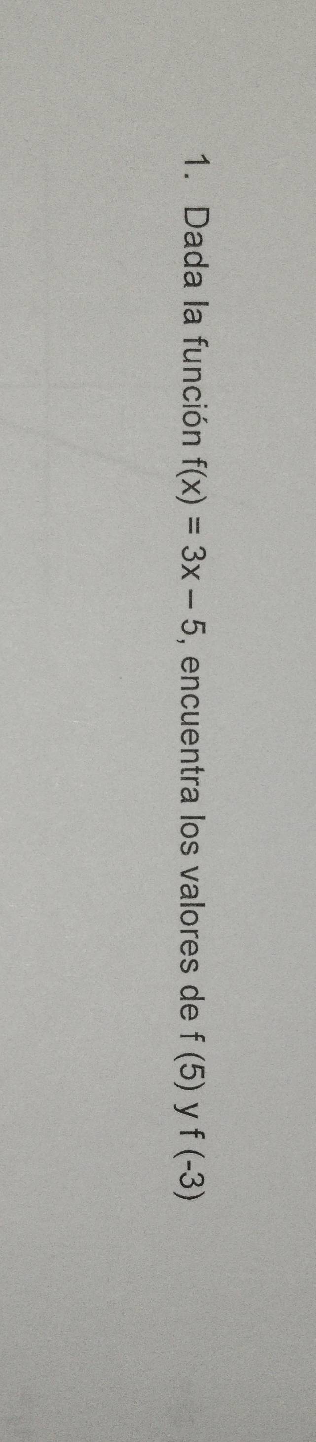 Dada la función f(x)=3x-5 , encuentra los valores de f(5) y f(-3)