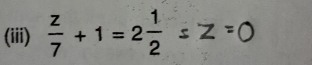 (iii) ; +1=2÷=Z=0