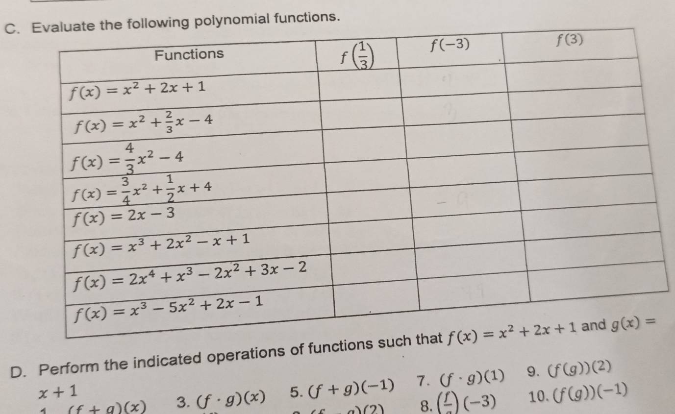 lynomial functions.
D. Perform the indicated operations of functio
(f+g)(x) 3. (f· g)(x) 5. (f+g)(-1) 1. (f· g)(1) 9. (f(g))(2)
x+1
a)(2) 8. (frac f)(-3) 10. (f(g))(-1)