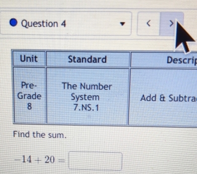 < > 
ip 
a 
Find the sum.
-14+20=□