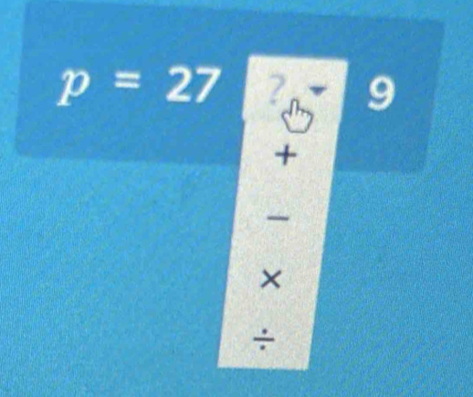 p=27 ? 9 
+ 
^- 
× 
÷