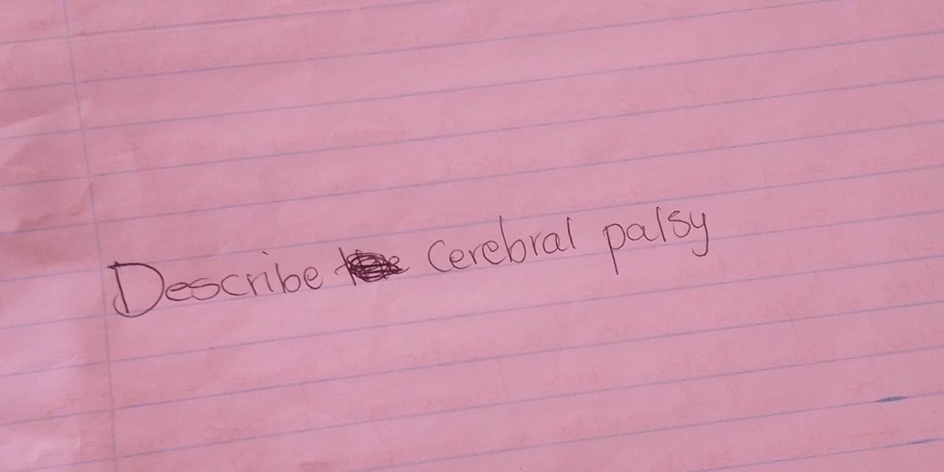 Describe Cerebral palay