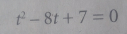 t^2-8t+7=0