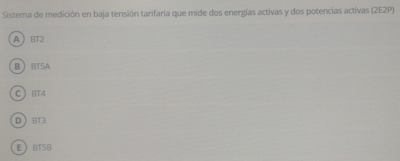 Sistema de medición en baja tensión tarifaria que mide dos energías activas y dos potencias activas (2E2P)
A BT2
B BT5A
C BT4
D BT3
E BT5B