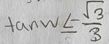 tan w≤ - sqrt(3)/3 