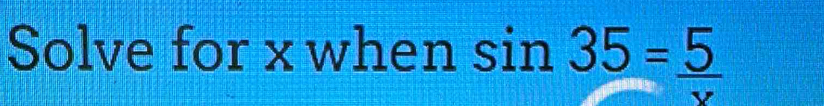 Solve for x when sin 35=_ 5