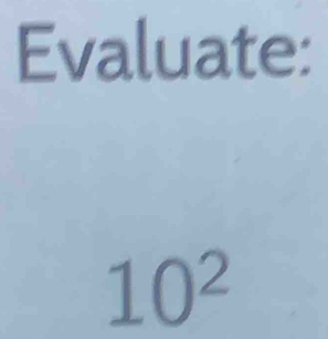 Evaluate:
10^2