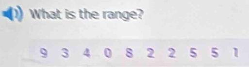 What is the range?
9 3 4 0 8 2 2 5 5 1