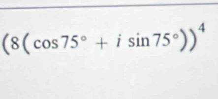 (8(cos 75°+isin 75°))^4