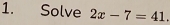 Solve 2x-7=41.