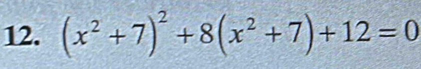 (x^2+7)^2+8(x^2+7)+12=0