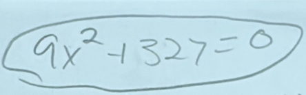 9x^2+327=0