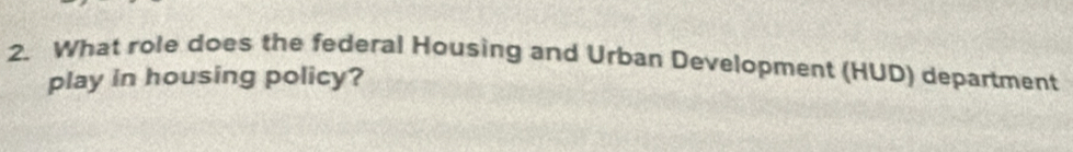 What role does the federal Housing and Urban Development (HUD) department 
play in housing policy?