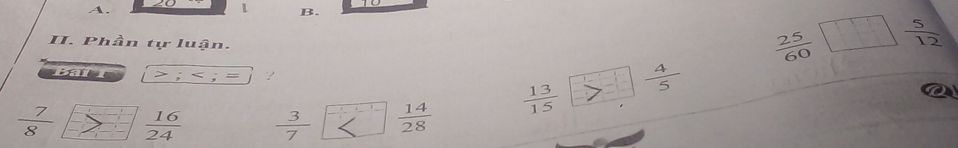 Phần tự luận.
 25/60  □  5/12 
Bail > ;
 4/5 
 13/15 
 7/8  △  16/24   3/7   14/28 