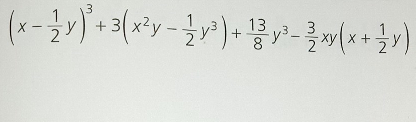 (x- 1/2 y)^3+3(x^2y- 1/2 y^3)+ 13/8 y^3- 3/2 xy(x+ 1/2 y)