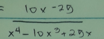 = (10x-25)/x^4-10x^3+25x 