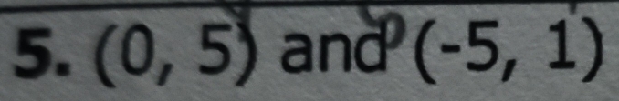 (0,5) and(-5,1)