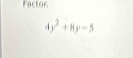 Facton
4y^2+8y=5