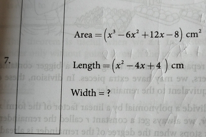 Area =(x^3-6x^2+12x-8)cm^2
7. 
Length =(x^2-4x+4)cm
Width = ?