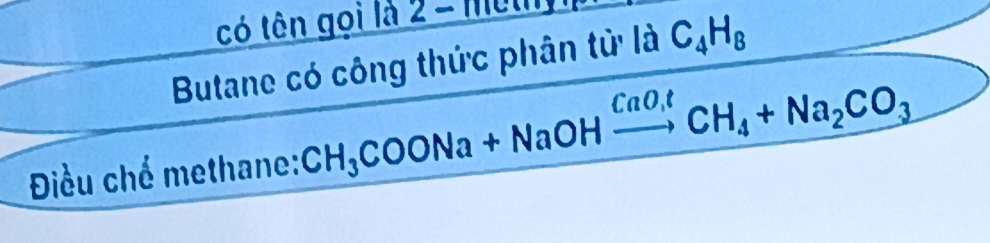 có tên gọi là 2= met 
Butane có công thức phân từ là C_4H_8
Điều chế methane: CH_3COONa+NaOHxrightarrow CaO,tCH_4+Na_2CO_3