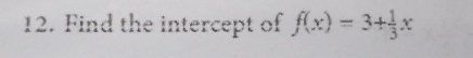 Find the intercept of f(x)=3+ 1/3 x