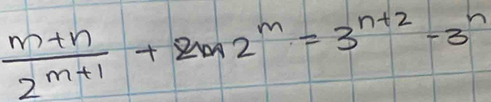  (m+n)/2^(m+1) +2m2^m=3^(n+2)-3^n