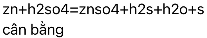 zn+h2so4=znso4+h2s+h2o+s
cân bằng