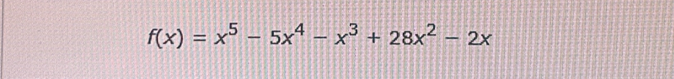 f(x)=x^5-5x^4-x^3+28x^2-2x