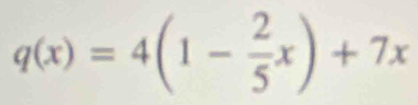 q(x)=4(1- 2/5 x)+7x