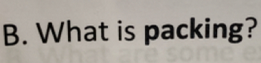 What is packing?