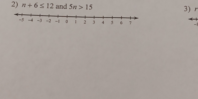 n+6≤ 12 and 5n>15
3) r
-8