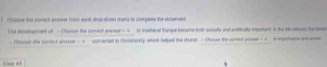 Choses the comed anmer from sach drop down many to complets the statement. 
The stevslsoment of - Choose the correst answe =a in merfieval Europe became both socially and postically important In the f sertur thesate 
= Choues the correct answer =x converted to Christianny, which helped the shurch - Choose the correct answer =7 in importaton and soma 
Elnar All