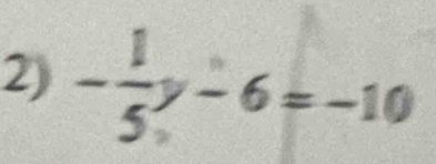 - 1/5 y-6=-10